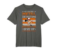If you're metal detecting behing me give up I've found it T-Shirt