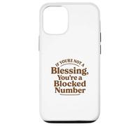 If You're Not a Blessing You're a Blocked Number Funny Case for iPhone 12/12 Pro