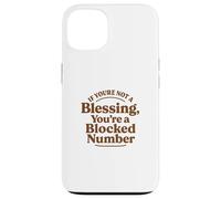 If You're Not a Blessing You're a Blocked Number Funny Case for iPhone 13