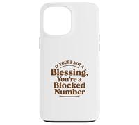 If You're Not a Blessing You're a Blocked Number Funny Case for iPhone 13 Pro Max