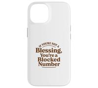If You're Not a Blessing You're a Blocked Number Funny Case for iPhone 14