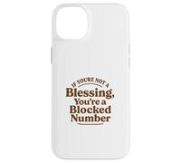 If You're Not a Blessing You're a Blocked Number Funny Case for iPhone 14 Plus