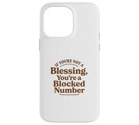 If You're Not a Blessing You're a Blocked Number Funny Case for iPhone 14 Pro Max