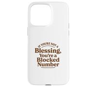 If You're Not a Blessing You're a Blocked Number Funny Case for iPhone 15 Pro Max