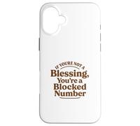 If You're Not a Blessing You're a Blocked Number Funny Case for iPhone 16 Plus
