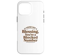 If You're Not a Blessing You're a Blocked Number Funny Case for iPhone 16 Pro Max