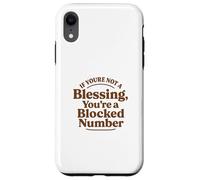 If You're Not a Blessing You're a Blocked Number Funny Case for iPhone XR