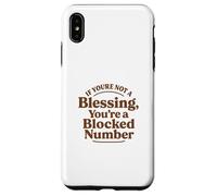 If You're Not a Blessing You're a Blocked Number Funny Case for iPhone XS Max