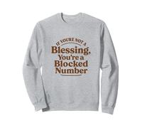 If You're Not a Blessing You're a Blocked Number Funny Sweatshirt