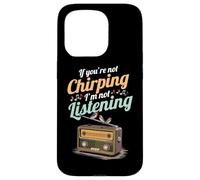 If You're Not Chirping I'm Not Listening Radio Bird Song Case for iPhone 15 Pro