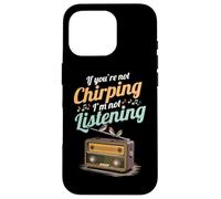 If You're Not Chirping I'm Not Listening Radio Bird Song Case for iPhone 16 Pro