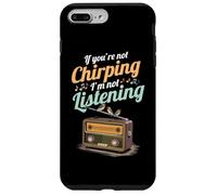 If You're Not Chirping I'm Not Listening Radio Bird Song Case for iPhone 7 Plus/8 Plus