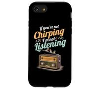 If You're Not Chirping I'm Not Listening Radio Bird Song Case for iPhone SE (2020) / 7/8