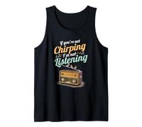 If You're Not Chirping I'm Not Listening Radio Bird Song Tank Top
