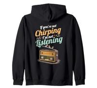 If You're Not Chirping I'm Not Listening Radio Bird Song Zip Hoodie