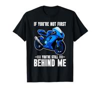 If You're Not First You're Still Behind Me Racing Quote T-Shirt