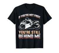 If You're Not First You're Still Behind Me Racing Quote T-Shirt