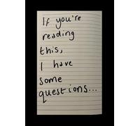 If You're Reading This, I Have Some Questions