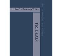 If You're Reading This... I'M DEAD!: *Will Planning Workbook* What My Family Should Know Incase of Emergency ~ DNR, Estate Planner, Assets, Funeral Info, Final Wishes, 8.5X11