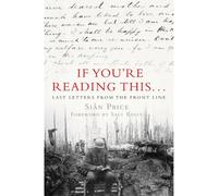 If You're Reading This...: Last Letters from the Front Line