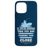 If You're Reading This You Are Fishing Too Close Case for iPhone 13 Pro Max