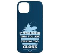 If You're Reading This You Are Fishing Too Close Case for iPhone 15 Plus