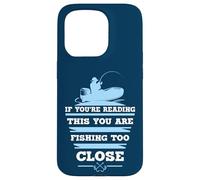If You're Reading This You Are Fishing Too Close Case for iPhone 15 Pro