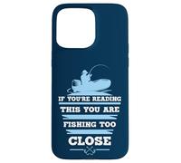 If You're Reading This You Are Fishing Too Close Case for iPhone 15 Pro Max