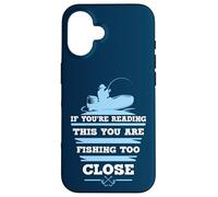 If You're Reading This You Are Fishing Too Close Case for iPhone 16