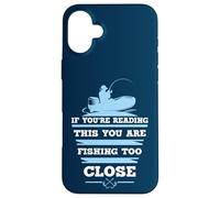 If You're Reading This You Are Fishing Too Close Case for iPhone 16 Plus