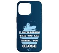If You're Reading This You Are Fishing Too Close Case for iPhone 16 Pro