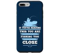 If You're Reading This You Are Fishing Too Close Case for iPhone 7 Plus/8 Plus