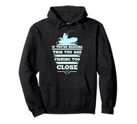 If You're Reading This You Are Fishing Too Close Pullover Hoodie