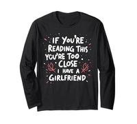 If You're Reading This You're Too Close I Have A Girlfriend Long Sleeve T-Shirt
