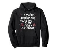 If You're Reading This You're Too Close I Have A Girlfriend Pullover Hoodie