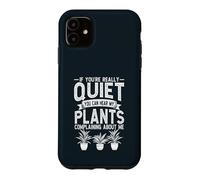 If Youre Really Quiet You Can Hear My Plants Gardener Case for iPhone 11