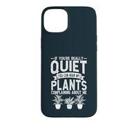If Youre Really Quiet You Can Hear My Plants Gardener Case for iPhone 15 Plus