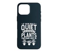 If Youre Really Quiet You Can Hear My Plants Gardener Case for iPhone 16 Pro Max