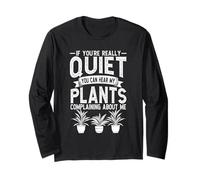 If Youre Really Quiet You Can Hear My Plants Gardener Long Sleeve T-Shirt