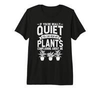 If Youre Really Quiet You Can Hear My Plants Gardener Premium T-Shirt