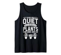 If Youre Really Quiet You Can Hear My Plants Gardener Tank Top