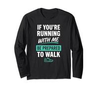 If You're Running with Me Be Prepared to Walk Runner Long Sleeve T-Shirt