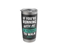 If You're Running with Me Be Prepared to Walk Runner Stainless Steel Insulated Tumbler