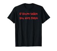 If You're Talkin You Ain't Fishin T-Shirt