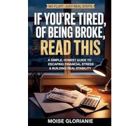 If You're Tired of Being Broke, Read This: A Simple, Honest Guide to Escaping Financial Stress & Building Real Stability