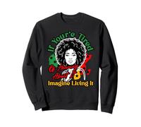 If You're Tired of Hearing About It Imagine Living It Sweatshirt