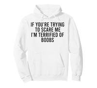If You're Trying To Scare Me I'm Terrified Of Boobs Pullover Hoodie