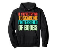 If You're Trying To Scare Me I'm Terrified Of Boobs Retro Pullover Hoodie