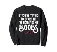 If You're Trying To Scare Me I'm Terrified Of Boobs Retro Sweatshirt