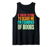 If You're Trying to Scare Me I'm Terrified of Boobs Retro Tank Top